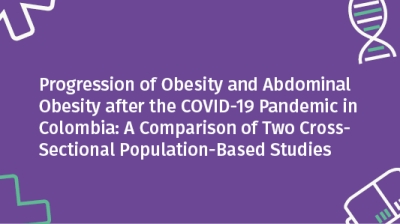 Progression of Obesity and Abdominal Obesity after the COVID-19 Pandemic in Colombia: A Comparison of Two Cross-Sectional Population-Based Studies