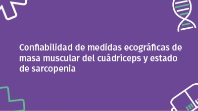 Confiabilidad de medidas ecográficas de masa muscular del cuádriceps y estado de sarcopenia