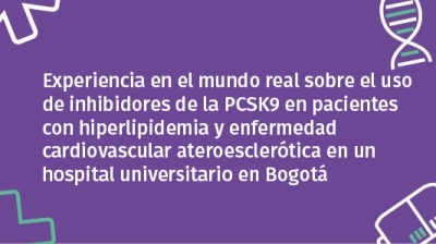 Experiencia en el mundo real sobre el uso de inhibidores de la pcsk9 en pacientes con hiperlipidemia y enfermedad cardiovascular ateroesclerótica en un hospital universitario en bogotá, colombia