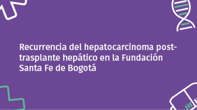 Recurrencia del hepatocarcinoma post-trasplante hepático en la Fundación Santa Fe de Bogotá