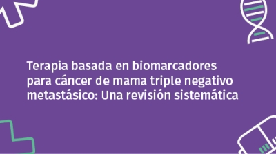 Terapia basada en biomarcadores para cáncer de mama triple negativo metastásico: Una revisión sistemática