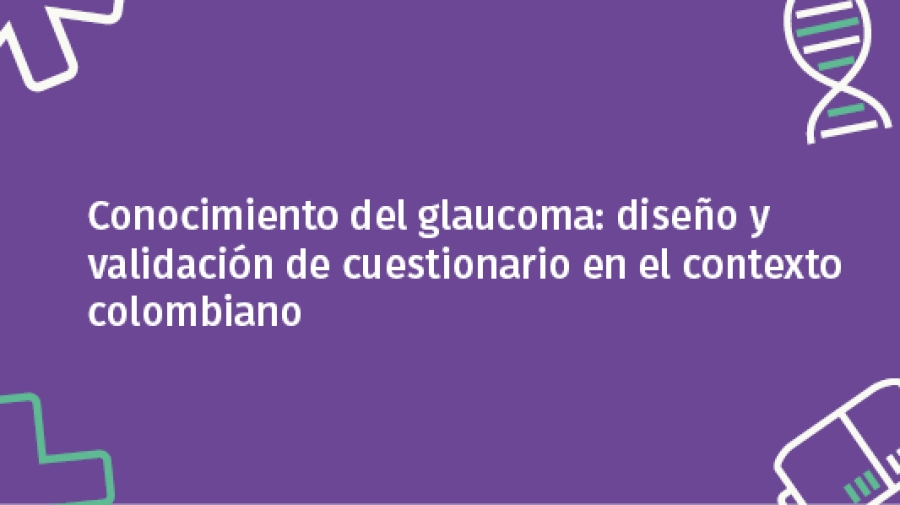 Conocimiento del glaucoma: diseño y validación de cuestionario en el contexto colombiano