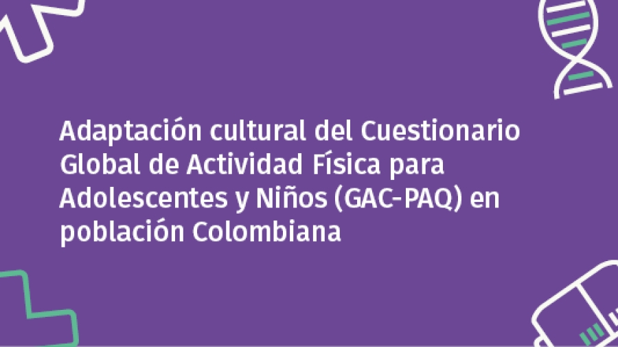 Adaptación cultural del Cuestionario Global de Actividad Física para Adolescentes y Niños (GAC-PAQ) en población Colombiana