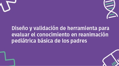 Diseño y validación de herramienta para evaluar el conocimiento en reanimación pediátrica básica de los padres.