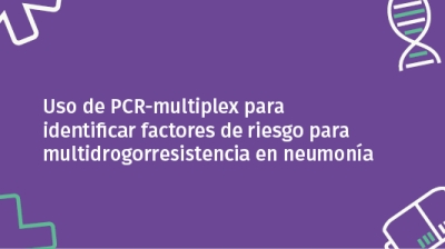 Uso de pcr-multiplex para identificar factores de riesgo para multidrogorresistencia en neumonía​