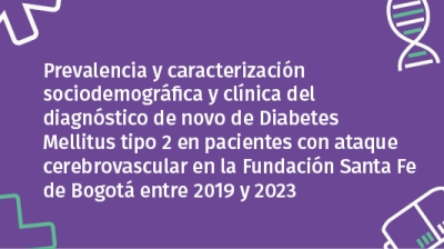 Prevalencia y caracterización sociodemográfica y clínica del diagnóstico de novo de Diabetes Mellitus tipo 2 en pacientes con ataque cerebrovascular en la Fundación Santa Fe de Bogotá entre 2019 y 2023.