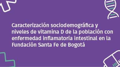 Caracterización sociodemográfica y niveles de vitamina D de la población con enfermedad inflamatoria intestinal en la Fundación Santa Fe de Bogotá, Colombia 2018-2023